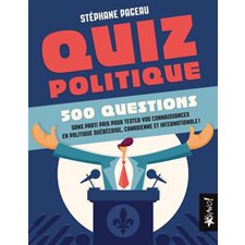 Quiz politique : 500 questions sans parti pris pour tester vos connaissance en politique québécoise, canadienne et internationale !