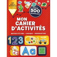 Mon cahier d’activités préscolaires : Prêt pour la maternelle ! 3 à 5 ans : Plus de 500 autocollants : Motricité fine, logique, observation