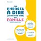 Ces phrases à dire (ou ne pas dire) en famille : Pour retrouver une communication positive et bienveillante