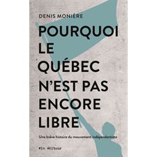 Pourquoi le Québec n'est pas encore libre : Une brève histoire du mouvement indépendantiste