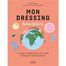 Mon dressing heureux : Le guide complet pour une mode éthique et bienveillante