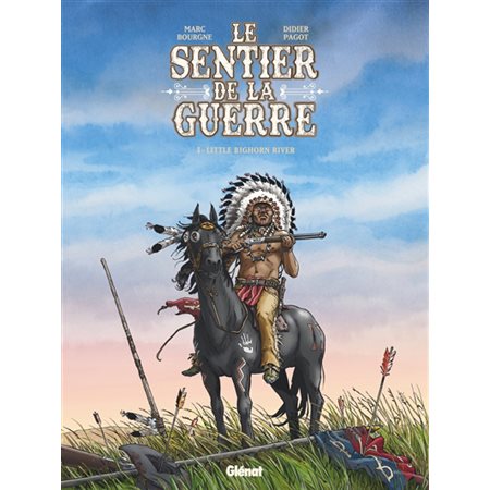 Le sentier de la guerre T.03 : Little Bighorn river : Bande dessinée