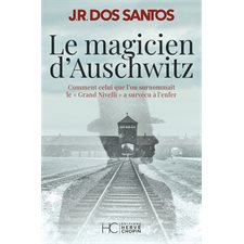 Le magicien d'Auschwitz : Comment celui que l'on surnommait le Grand Nivelli a survécu à l'enfer