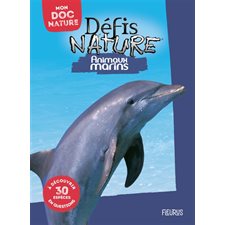 Animaux marins : Défis nature. Mon doc nature : À découvrir 30 espèces en questions