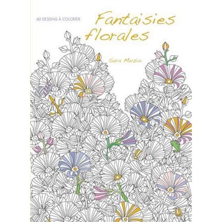 Fantaisies florales : 60 dessins à colorier