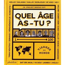 Quel âge as-tu ? : 1-100 visages du monde : Projet Inside out