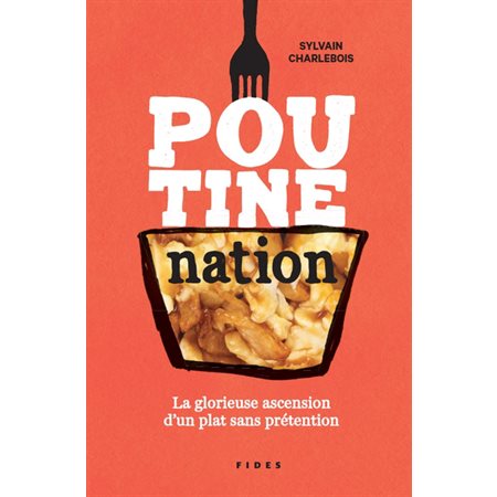 Poutine nation : La glorieuse ascension d'un plat sans prétention