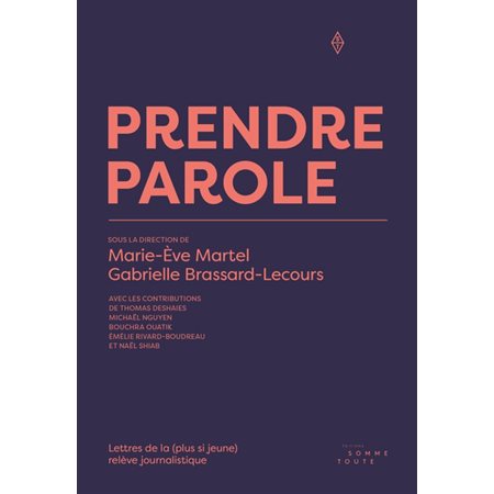 Prendre parole : Lettres de la (plus si jeune) relève journalistique