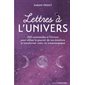 Lettres à l'Univers : 200 commandes à l'Univers pour utiliser le pouvoir de vos émotions et transfor