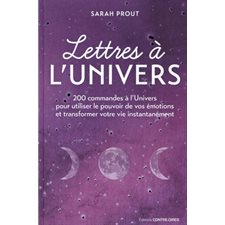 Lettres à l'Univers : 200 commandes à l'Univers pour utiliser le pouvoir de vos émotions et transfor