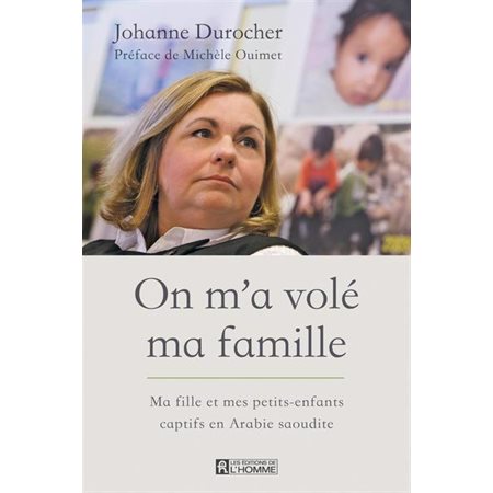 On m'a volé ma famille : Ma fille et mes petits-enfants captifs en Arabie saoudite