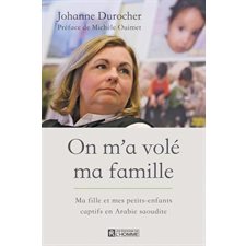 On m'a volé ma famille : Ma fille et mes petits-enfants captifs en Arabie saoudite