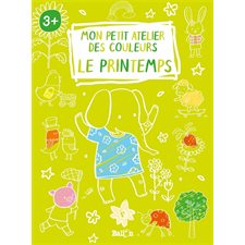 Le printemps : Mon petit atelier des couleurs : 3+