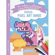 Spécial : Pixel art dinos : Mon cahier de coloriages super-magiques