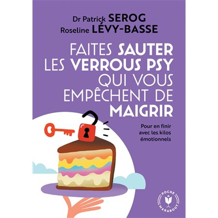 Faites sauter les verrous psy qui vous empêchent de maigrir : Pour en finir avec les kilos émotionnels