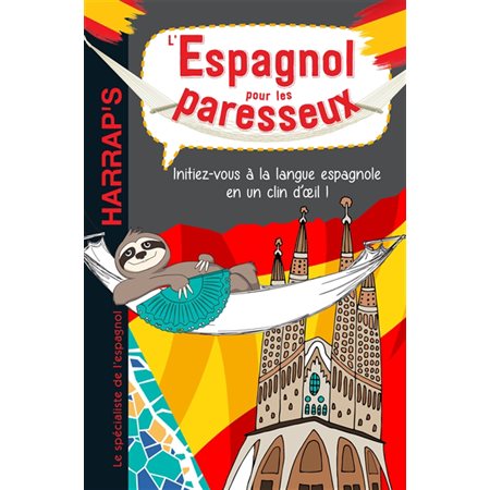 L'espagnol pour les paresseux : Initiez-vous à la langue espagnole en un clin d'oeil !