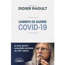 Covid-19 : Carnets de guerre : Le plus grand scandale sanitaire du XXI e siècle