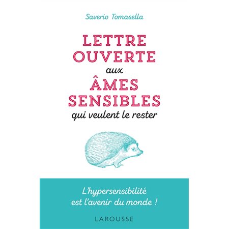 Lettre ouverte aux âmes sensibles qui veulent le rester : L'hypersensibilité est l'avenir du monde !