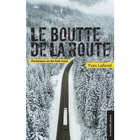 Le boutte de la route : Chroniques en dix-huit roues