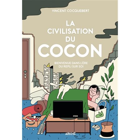 La civilisation du cocon : Pour en finir avec la tentation du repli sur soi