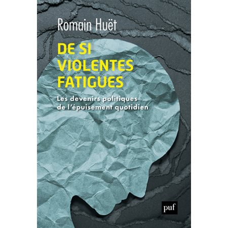 De si violentes fatigues : Les devenirs politiques de l'épuisement quotidien