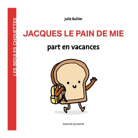 Jacques le pain de mie part en vacances : Les bidules chouettes