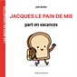 Jacques le pain de mie part en vacances : Les bidules chouettes