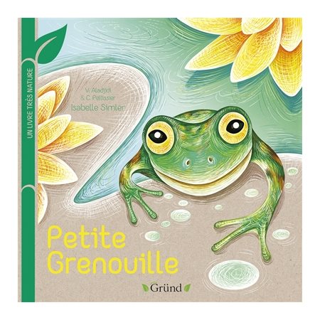 Petite grenouille : Green Gründ. Un livre très nature