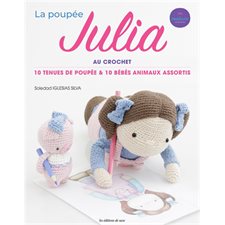 La poupée Julia au crochet : 10 tenues de poupée & 10 bébés animaux assortis
