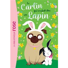 Le carlin qui voulait ... T.03 : Le carlin qui voulait être un lapin : Bibliothèque rose