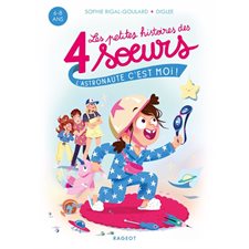 L'astronaute c'est moi ! : Les petites histoires des 4 soeurs