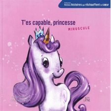 T'es capable, princesse minuscule : Petites histoires qui réchauffent le coeur : Couverture souple