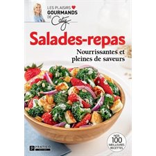 Salades-repas : Les plaisirs gourmands de Caty : Nos 100 meilleures recettes : Nourrissantes et pleines de saveurs