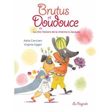 Brutus et Doudouce ou la chic histoire de la chienne à Jacques