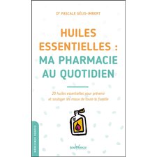 Huiles essentielles (FP) : Les maxi pratiques. Médecines douces