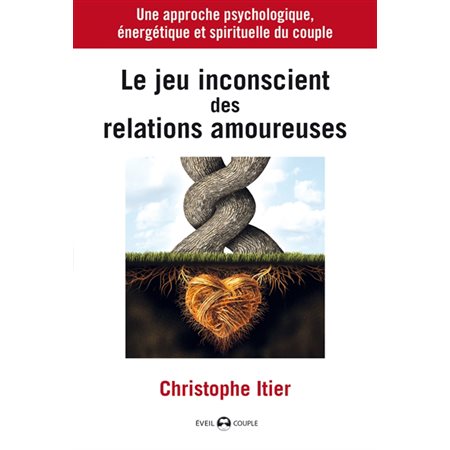 Le jeu inconscient des relations amoureuses