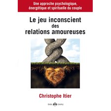 Le jeu inconscient des relations amoureuses