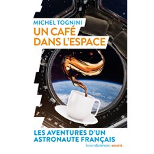 Un café dans l'espace : Les aventures d'un astronaute français