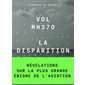 Vol MH370 : La disparition : Révélations sur la plus grande énigme de l'aviation