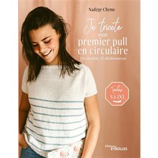 Je tricote mon premier pull en circulaire : Un modèle, 12 déclinaisons : Tailles S à 3XL