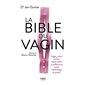 La bible du vagin : Vagin, vulve et Cie : Faites enfin la différence entre mythologie et santé !