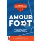 Amour foot : Accompagner l'enfant dans sa passion sans perdre la raison : Discussions entre une soccer mom et un champion