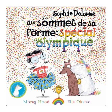 Sophie Delorme au sommet de sa forme : Spécial olympique