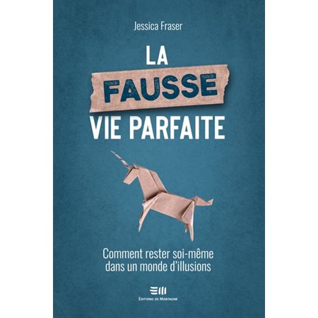 La fausse vie parfaite : Comment rester soi-même dans un monde d'illusions