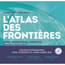 L'atlas des frontières : Murs, migrations, conflits : Nouvelle édition revue et augmentée