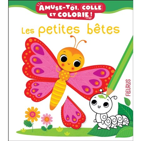 Les petites bêtes : Amuse-toi, colle et colorie !