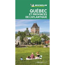 Québec et provinces de l'Atlantique (Michelin) : Le guide vert