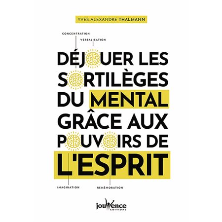 Déjouer les sortilèges du mental grâce aux pouvoirs de l'esprit