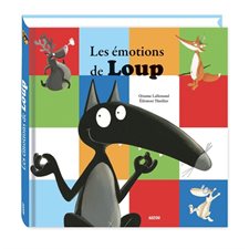 Les émotions de Loup : 4 histoires : Qui s'aimait beaucoup trop; qui avait peur de son ombre; qui apprivoisait ses émotions; qui avait un nouvel ami