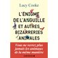 L'énigme de l'anguille et autres bizarreries animales